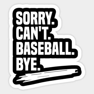 Sorry. can't. baseball. bye shirt, funny baseball coach shirt, funny baseball player gift, funny baseball shirt, baseball life gift, sarcasm Sticker